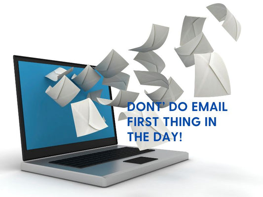 Don't Do Email First Thing In The Day